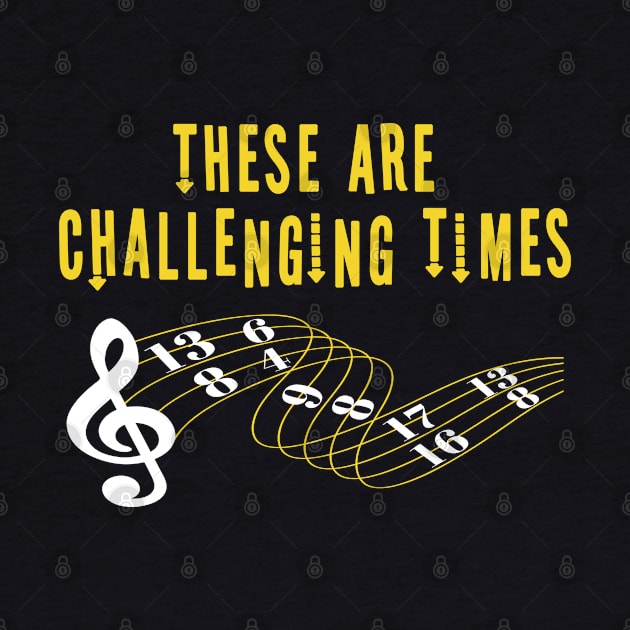 These Are Challenging Times Music Lover funny musician Gift by Herotee